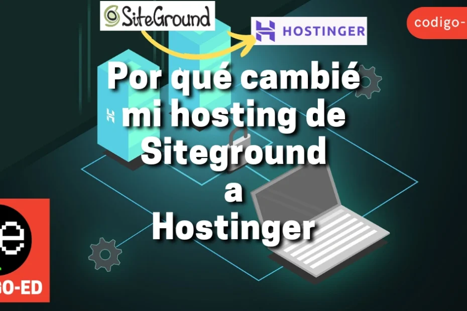 Por qué cambié mi hosting de Siteground a Hostinger